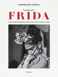Iconic Frida. Vita, passioni e fascino in uno stile unico oltre le mode - Librerie.coop