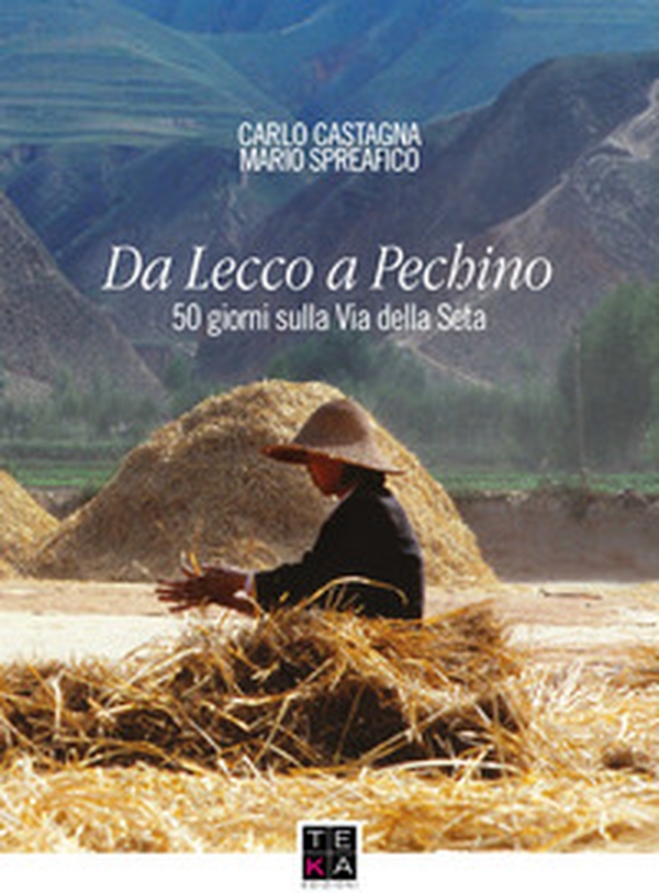 Da Lecco a Pechino. 50 giorni sulla Via della Seta - Librerie.coop Da Lecco a Pechino. 50 giorni sulla Via della Seta - Librerie.coop