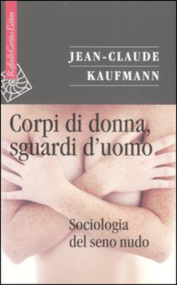 Corpi di donna, sguardi d'uomo. Sociologia del seno nudo - Librerie.coop Corpi di donna, sguardi d'uomo. Sociologia del seno nudo - Librerie.coop