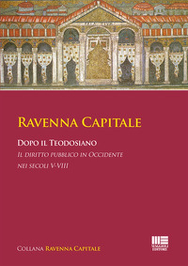 Ravenna Capitale. Dopo il Teodosiano. Il diritto pubblico in Occidente nei secoli V-VIII - Librerie.coop Ravenna Capitale. Dopo il Teodosiano. Il diritto pubblico in Occidente nei secoli V-VIII - Librerie.coop