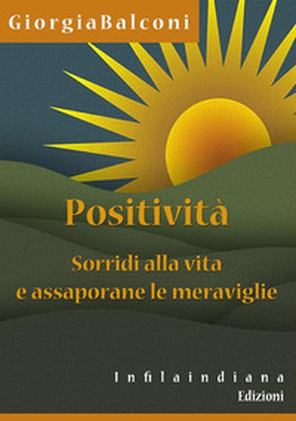 Positività. Sorridi alla vita e assaporane le meraviglie - Librerie.coop Positività. Sorridi alla vita e assaporane le meraviglie - Librerie.coop