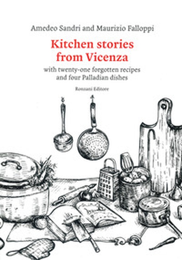Kitchen stories from Vicenza. With twenty-one forgotten recipes and 4 palladian dishes - Librerie.coop Kitchen stories from Vicenza. With twenty-one forgotten recipes and 4 palladian dishes - Librerie.coop
