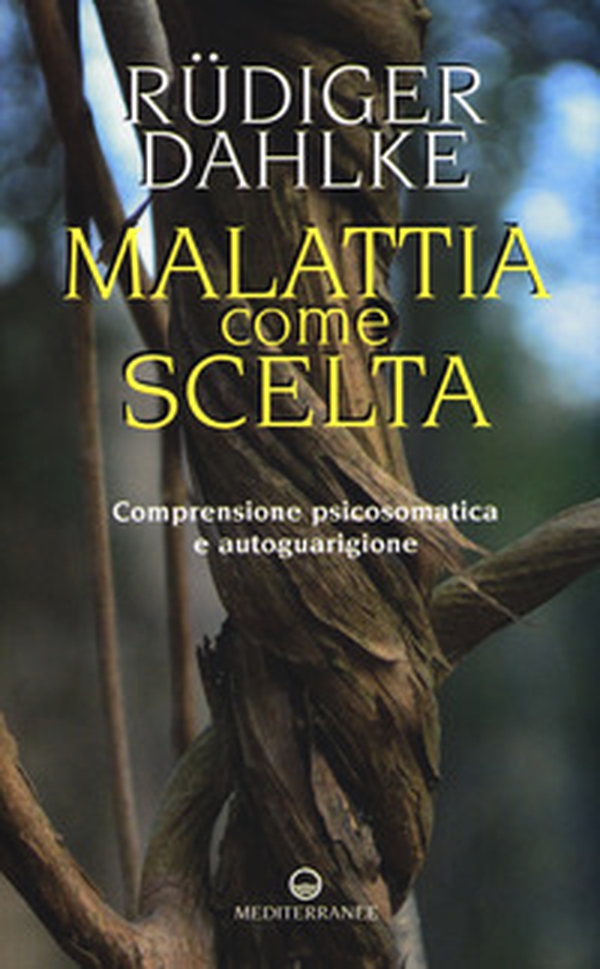 Malattia come scelta. Comprensione psicosomatica e autoguarigione - Librerie.coop Malattia come scelta. Comprensione psicosomatica e autoguarigione - Librerie.coop