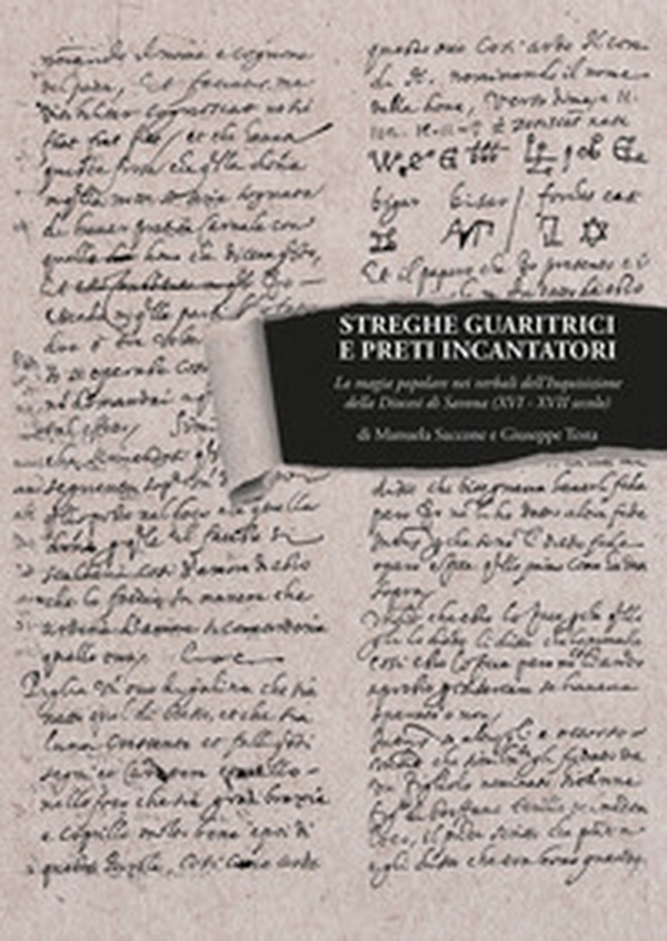 Streghe guaritrici e preti incantatori. La magia popolare nei verbali dell'Inquisizione della diocesi di Savona (XVI-XVII secolo) - Librerie.coop Streghe guaritrici e preti incantatori. La magia popolare nei verbali dell'Inquisizione della diocesi di Savona (XVI-XVII secolo) - Librerie.coop