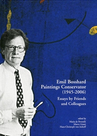 Emil Bosshard. Paintings conservator (1945-2006). Essays by friends and colleagues - Librerie.coop