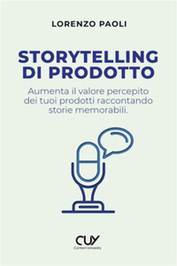 Storytelling di prodotto. Aumenta il valore percepito dei tuoi prodotti raccontando storie memorabili - Librerie.coop Storytelling di prodotto. Aumenta il valore percepito dei tuoi prodotti raccontando storie memorabili - Librerie.coop