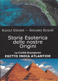 Storia esoterica delle nostre origini. Le civiltà scomparse Egitto India Atlantide - Librerie.coop