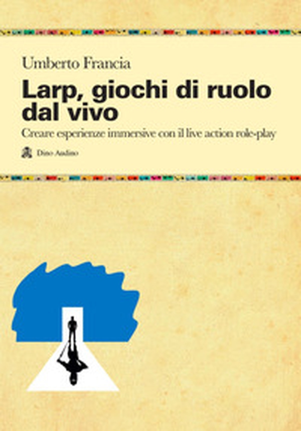 LARP, giochi di ruolo dal vivo. Creare esperienze immersive con il live action role-play - Librerie.coop LARP, giochi di ruolo dal vivo. Creare esperienze immersive con il live action role-play - Librerie.coop
