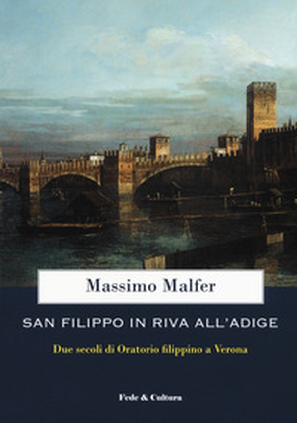 San Filippo in riva all'Adige. Due secoli di oratorio filippino a Verona - Librerie.coop San Filippo in riva all'Adige. Due secoli di oratorio filippino a Verona - Librerie.coop