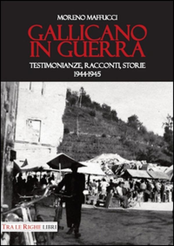 Gallicano in guerra. Testimonianze, racconti, storie 1944-1945 - Librerie.coop Gallicano in guerra. Testimonianze, racconti, storie 1944-1945 - Librerie.coop