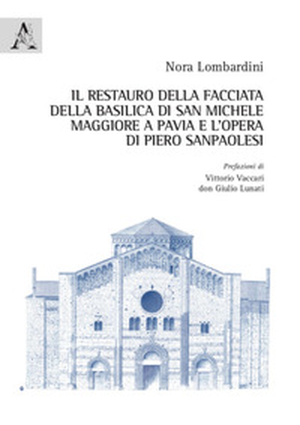 Il restauro della facciata della basilica di San Michele Maggiore a Pavia e l'opera di Piero Sanpaolesi - Librerie.coop Il restauro della facciata della basilica di San Michele Maggiore a Pavia e l'opera di Piero Sanpaolesi - Librerie.coop