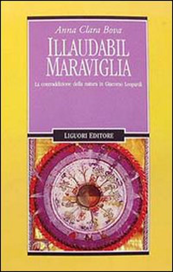 Illaudabil maraviglia. La contraddizione della natura in Giacomo Leopardi - Librerie.coop Illaudabil maraviglia. La contraddizione della natura in Giacomo Leopardi - Librerie.coop