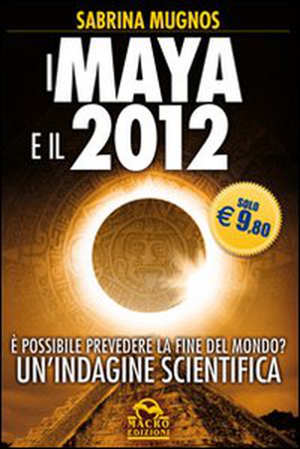 I maya e il 2012. È possibile prevedere la fine del mondo? Un'indagine scientifica - Librerie.coop I maya e il 2012. È possibile prevedere la fine del mondo? Un'indagine scientifica - Librerie.coop