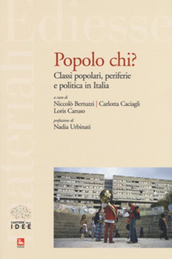 Popolo chi? Classi popolari, periferie e politica in Italia - Librerie.coop Popolo chi? Classi popolari, periferie e politica in Italia - Librerie.coop