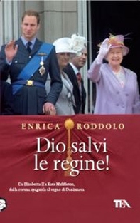 Dio salvi le regine! Le monarchie dell'Europa contemporanea e i loro protagonisti - Librerie.coop
