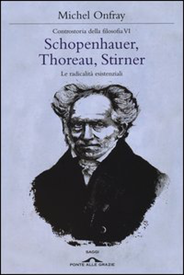 Schopenhauer, Thoreau, Stirner. Le radicalità esistenziali. Controstoria della filosofia - Vol. 6 - Librerie.coop Schopenhauer, Thoreau, Stirner. Le radicalità esistenziali. Controstoria della filosofia - Vol. 6 - Librerie.coop