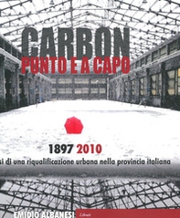 Carbon punto e a capo. 1897-2010. Genesi di una riqualificazione urbana nella provincia italiana - Librerie.coop