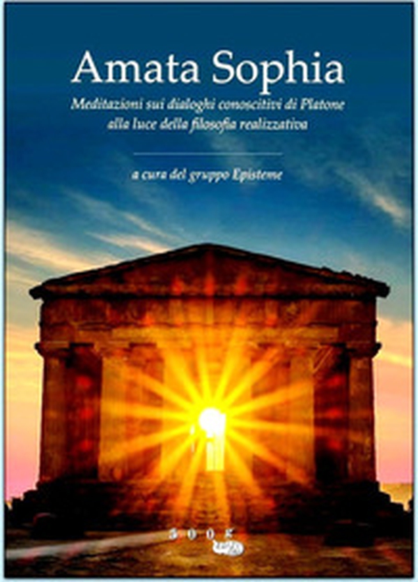 Amata sophia. Meditazioni sui dialoghi conoscitivi di Platone alla luce della filosofia realizzativa - Librerie.coop Amata sophia. Meditazioni sui dialoghi conoscitivi di Platone alla luce della filosofia realizzativa - Librerie.coop