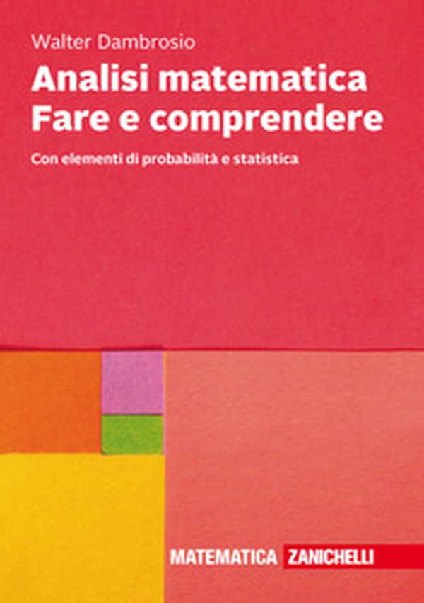 Analisi matematica Fare e comprendere. Con elementi di probabilità e statistica - Librerie.coop Analisi matematica Fare e comprendere. Con elementi di probabilità e statistica - Librerie.coop