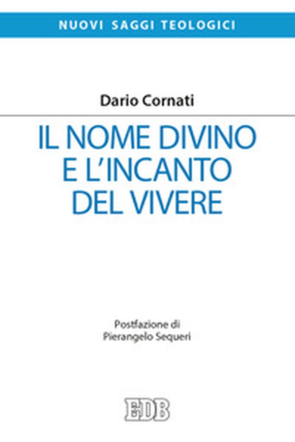 Il nome divino e l'incanto del vivere - Librerie.coop Il nome divino e l'incanto del vivere - Librerie.coop
