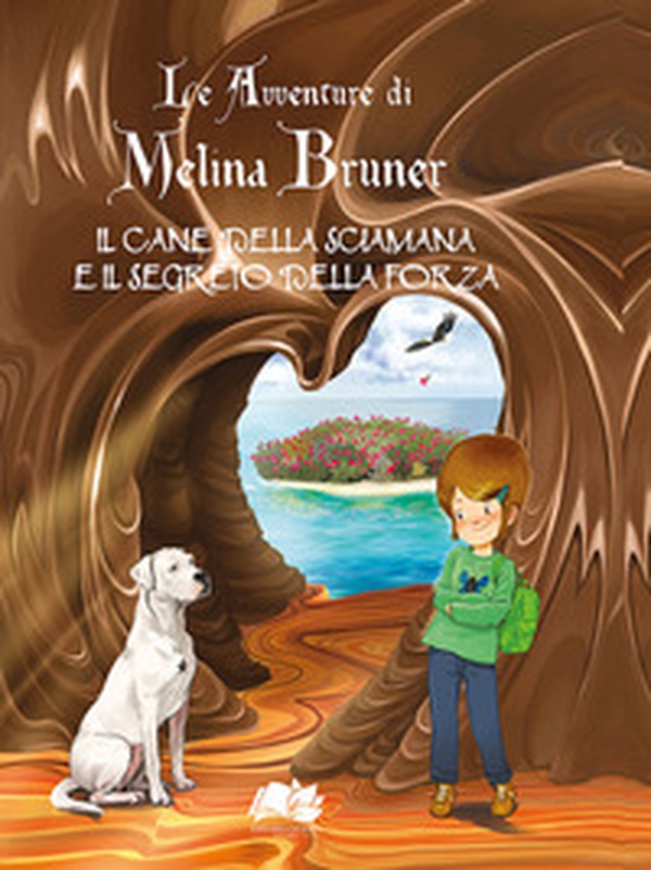 Il cane della sciamana e il segreto della forza. Le avventure di Melina Bruner - Librerie.coop Il cane della sciamana e il segreto della forza. Le avventure di Melina Bruner - Librerie.coop