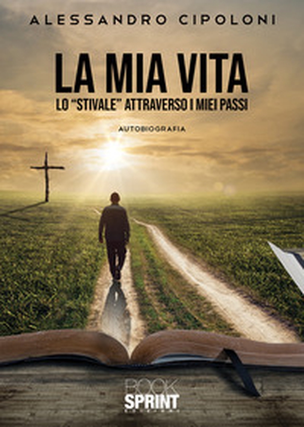 La mia vita. Lo «stivale» attraverso i miei passi - Librerie.coop La mia vita. Lo «stivale» attraverso i miei passi - Librerie.coop