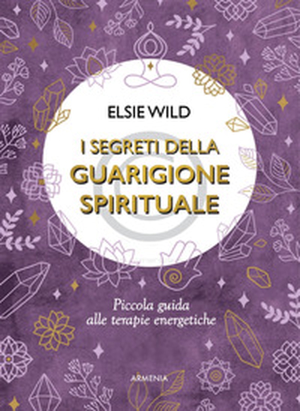I segreti della guarigione spirituale. Piccola guida alle terapie energetiche - Librerie.coop I segreti della guarigione spirituale. Piccola guida alle terapie energetiche - Librerie.coop