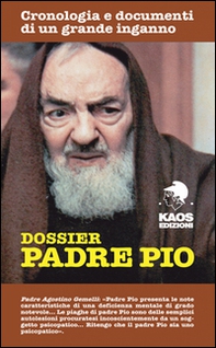 Dossier Padre Pio. Cronologia e documenti di un grande inganno - Librerie.coop