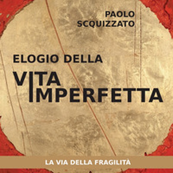 Elogio della vita imperfetta. La via della fragilità - Librerie.coop Elogio della vita imperfetta. La via della fragilità - Librerie.coop
