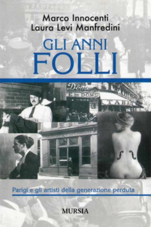 Gli anni folli. Parigi e gli artisti della generazione perduta - Librerie.coop Gli anni folli. Parigi e gli artisti della generazione perduta - Librerie.coop