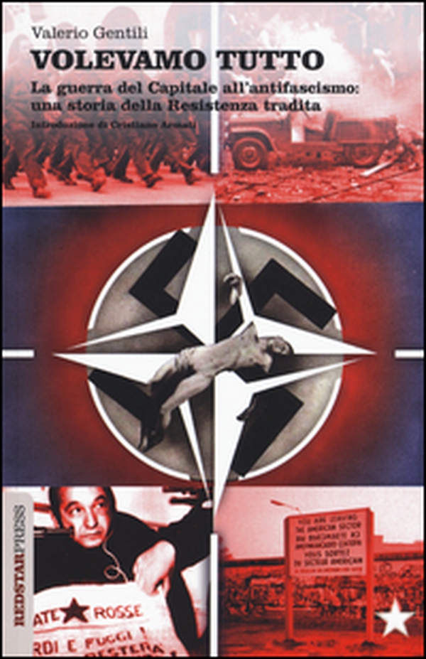 Volevamo tutto. La guerra del capitale all'antifascismo. Una storia della Resistenza tradita - Librerie.coop Volevamo tutto. La guerra del capitale all'antifascismo. Una storia della Resistenza tradita - Librerie.coop