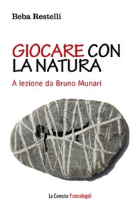 Giocare con la natura. A lezione da Bruno Munari - Librerie.coop