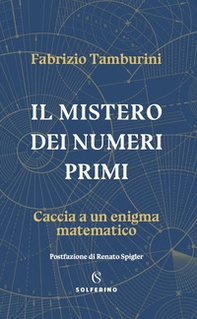 Il mistero dei numeri primi. Caccia a un enigma matematico - Librerie.coop