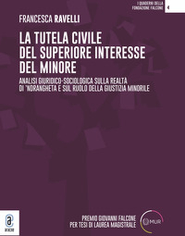 La tutela civile del superiore interesse del minore. Analisi giuridico-sociologica sulla realtà di 'ndrangheta e sul ruolo della giustizia minorile - Librerie.coop La tutela civile del superiore interesse del minore. Analisi giuridico-sociologica sulla realtà di 'ndrangheta e sul ruolo della giustizia minorile - Librerie.coop