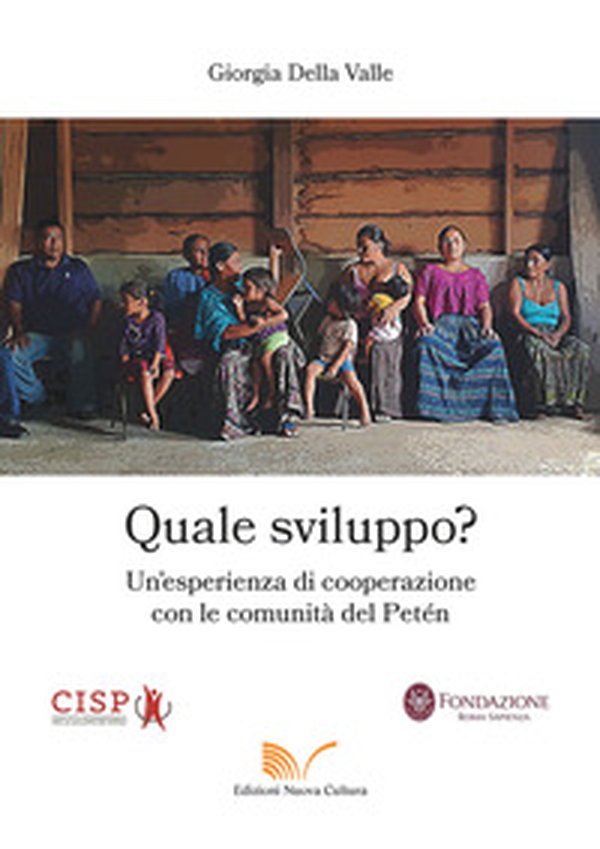 Quale sviluppo? Un'esperienza di cooperazione con le comunità del Petén - Librerie.coop Quale sviluppo? Un'esperienza di cooperazione con le comunità del Petén - Librerie.coop