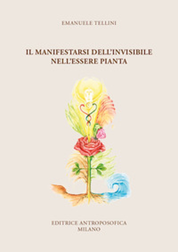 Il manifestarsi dell'invisibile nell'essere pianta - Librerie.coop Il manifestarsi dell'invisibile nell'essere pianta - Librerie.coop