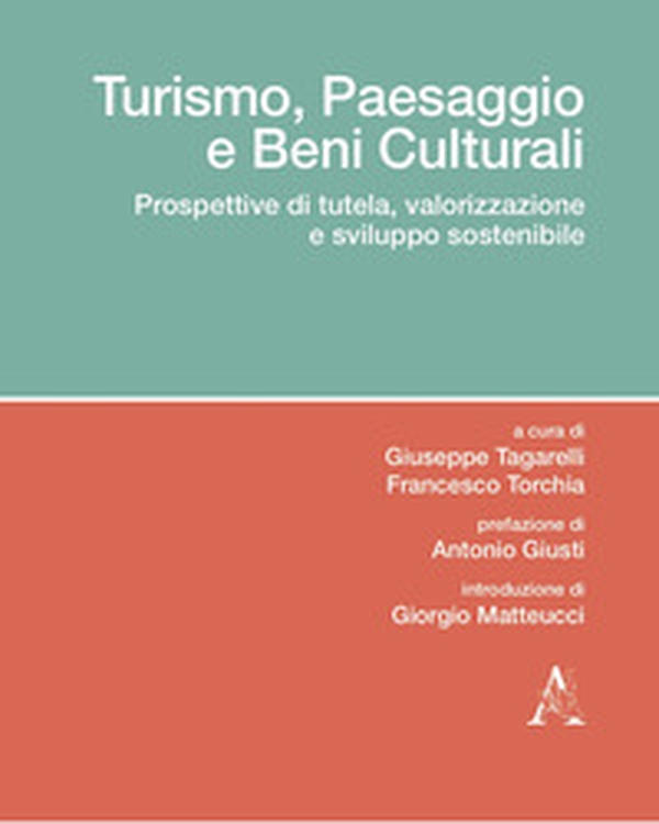 Turismo, paesaggio e beni culturali. Prospettive di tutela, valorizzazione e sviluppo sostenibile - Librerie.coop Turismo, paesaggio e beni culturali. Prospettive di tutela, valorizzazione e sviluppo sostenibile - Librerie.coop