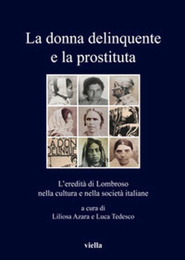 La donna delinquente e la prostituta. L'eredità di Lombroso nella cultura e nella società italiane - Librerie.coop La donna delinquente e la prostituta. L'eredità di Lombroso nella cultura e nella società italiane - Librerie.coop