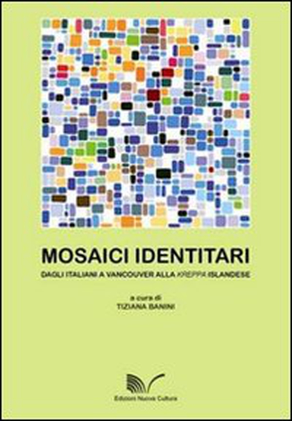 Mosaici identitari. Dagli italiani a Vancouver alla kerppa islandese - Librerie.coop Mosaici identitari. Dagli italiani a Vancouver alla kerppa islandese - Librerie.coop