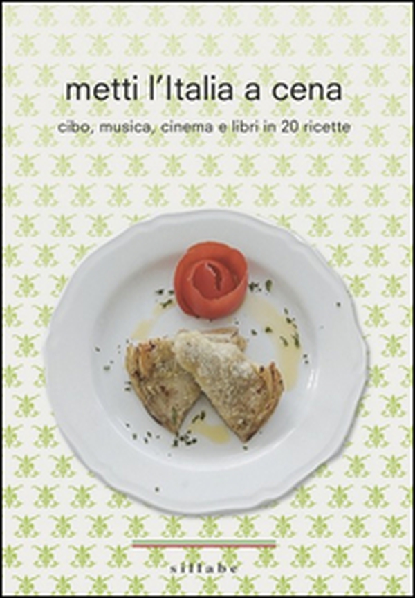 Metti l'Italia a cena. Cibo, musica, cinema e libri in 20 ricette italiane - Librerie.coop Metti l'Italia a cena. Cibo, musica, cinema e libri in 20 ricette italiane - Librerie.coop