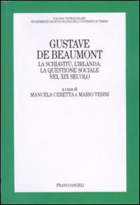 Gustave De Beaumont. La schiavitù, l'Irlanda, la questione sociale nel XIX secolo - Librerie.coop