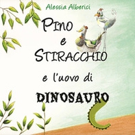 Pino e Stiracchio e l'uovo di dinosauro - Librerie.coop