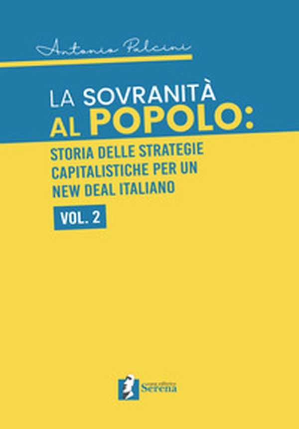 La sovranità al popolo: storia delle strategie capitalistiche per un New Deal italiano - Librerie.coop La sovranità al popolo: storia delle strategie capitalistiche per un New Deal italiano - Librerie.coop