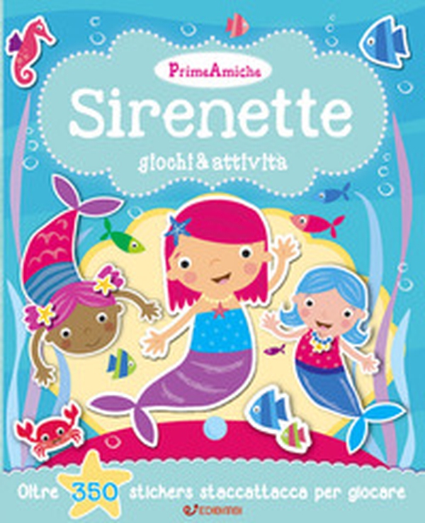 Sirenette. Giochi & attività. Prime amiche. Con adesivi - Librerie.coop Sirenette. Giochi & attività. Prime amiche. Con adesivi - Librerie.coop