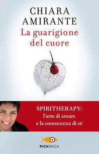 La guarigione del cuore. Spiritherapy: l'arte di amare e la conoscenza di sé - Librerie.coop
