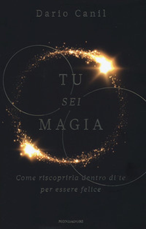 Tu sei magia. Come riscoprirla dentro di te per essere felice - Librerie.coop Tu sei magia. Come riscoprirla dentro di te per essere felice - Librerie.coop