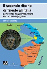 Il secondo ritorno di Trieste all'Italia. La rinascita dell'Esercito italiano nel secondo dopoguerra - Librerie.coop