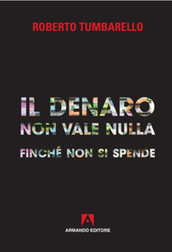 Il denaro non vale nulla finché non si spende - Librerie.coop Il denaro non vale nulla finché non si spende - Librerie.coop