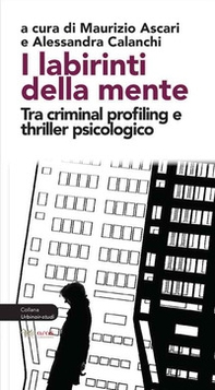 I labirinti della mente. Tra criminal profiling e thriller psicologico - Librerie.coop