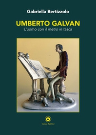Umberto Galvan. L'uomo con il metro in tasca - Librerie.coop